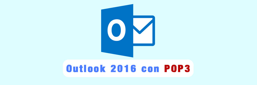 Configurar Correo con Outlook 2016 usando POP3