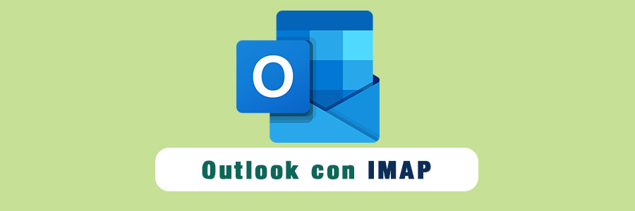 Configurar Correo con Microsoft Outlook usando IMAP